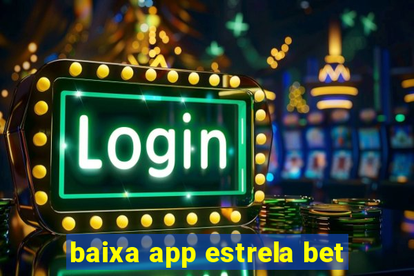 baixa app estrela bet